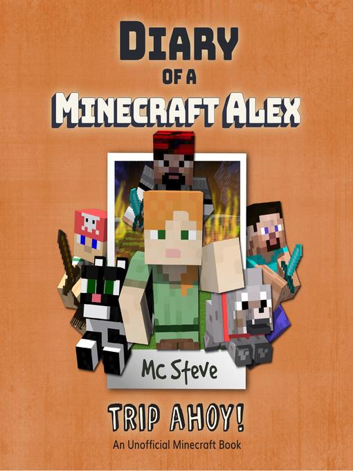 Title details for Diary of a Minecraft Alex Book 6--Trip Ahoy! by MC Steve - Available